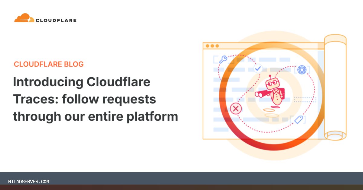 تصویر خبر معرفی Cloudflare Traces: درخواست ها را از طریق کل پلت فرم ما دنبال کنید - میلاد سرور