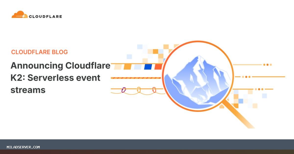 تصویر خبر اعلام Cloudflare K2: جریان رویداد بدون سرور - میلاد سرور