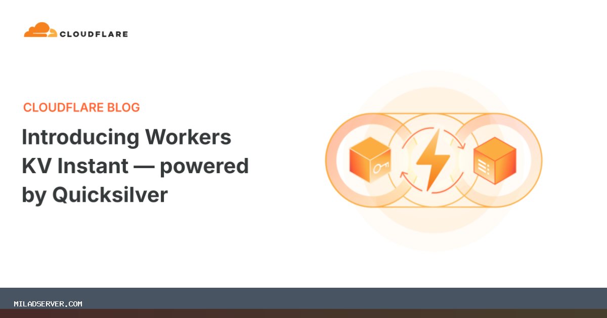 تصویر خبر معرفی Workers KV Instant — با پشتیبانی Quicksilver - میلاد سرور