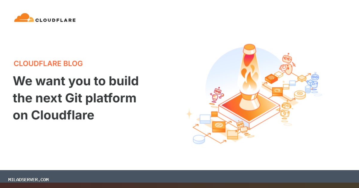 تصویر خبر ما از شما می خواهیم که پلتفرم بعدی Git را در Cloudflare بسازید - میلاد سرور